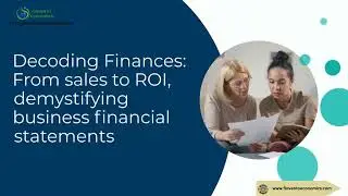 Decoding Finances From sales to ROI, demystifying business financial statements