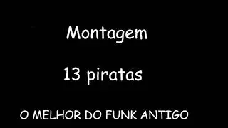 MONTAGEM  13 PIRATAS