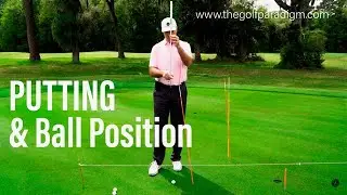 PUTTING & BALL POSITION | The Golf Paradigm