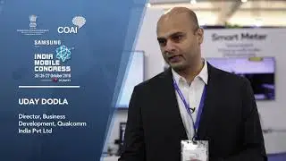 Mr. Uday Dodla, Director, Business Development, Qualcomm India at India Mobile Congress 2018