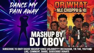 Dance My Pain Away x Or What - Rod Wave vs. NLE Choppa & 41 (MASHUP by DJ Oboy)