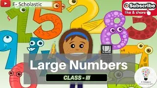 E-Scholastic - Maths -Class 3-Large Numbers CBSE NCERT