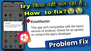 This app isn't compatible with the latest version of Android check for an update | kinemaster app