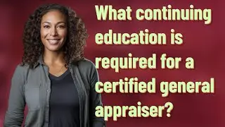 What continuing education is required for a certified general appraiser?