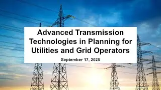 Webinar - Advanced Transmission Technologies in Planning for Utilities and Grid Operators
