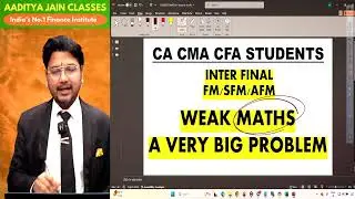 Weak in Maths? PART 1: Biggest Struggle for CA/CMA/CFA Inter & Final FM, AFM, SFM Students