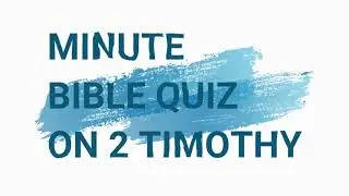 Minute Bible Quiz on 2 Timothy Chapters 1-4
