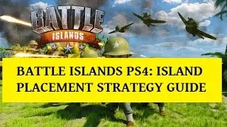 BATTLE ISLANDS PS4: ISLAND PLACEMENT STRATEGY GUIDE
