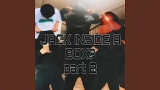 JACK INSIDE A BOX? PART 2 (feat. 1effren)