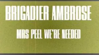 Mrs Peel We're Needed by Brigadier Ambrose