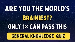 ARE YOU THE WORLD'S BRAINIEST ? ONLY 1% CAN PASS THIS GK QUIZ || General Knowledge Quiz