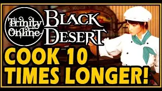 ✔️ Black Desert  COOK 10 TIMES LONGER Trinity Online YouTube BDO Guides for New players beginners
