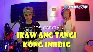 Ikaw ang tangi kong iniibig - Jos Garcia | Sweetnotes Live Cover