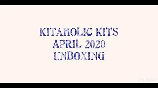 Kitaholic Kits - April 2020 Unboxing
