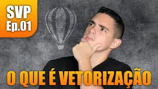 [SVP 01] O que é vetorização