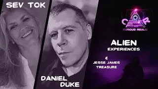 CR Ep 111: Alien Experiences w Sev Tok and Jesse James&rsquo; Treasure w Daniel Duke