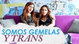 Confesiones de unas gemelas trans: “Nos íbamos a dormir soñando con ser mujeres” | La Disidencia