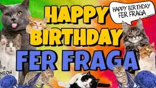 Happy Birthday Fer Fraga! Crazy Cats Say Happy Birthday Fer Fraga (Very Funny)