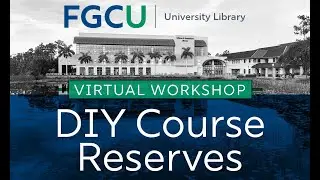 FGCU Library - DIY Course Reserves Workshop Recording