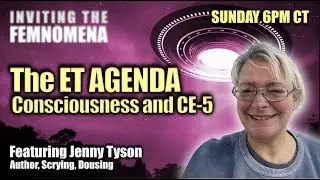 The ET Agenda, Consciousness & CE-5 | Inviting the FEMNOMENA - Featuring Jenny Tyson