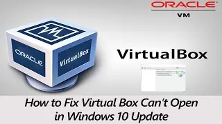 How to Fix Virtual Box can not open in Windows 10 Update