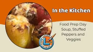 Food Prep Day - Soup, Stuffed Peppers and veggies