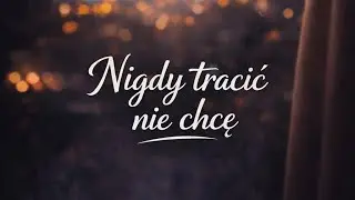 NIGDY TRACIĆ NIE CHCĘ 