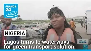 Nigeria's Lagos turns to waterways for green transport solution &bull; FRANCE 24 English