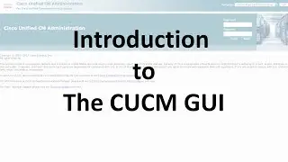 Introduction to the CUCM Web GUI - CCNA Collaboration