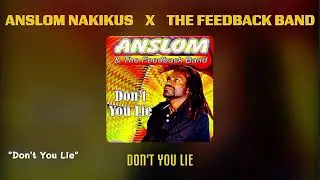 Anslom Nakikus x The Feedback Band - Don't You Lie (Audio)