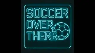 Chaos, Carousels, and the Culture Problem | Soccer Over There, 1.19