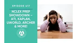 #417: NCLEX Prep Showdown - ATI, Kaplan, UWorld, Archer & More! | Straight A Nursing: Study for...