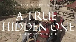 A True Hidden One Achievement/Trophy Guide - Assassins Creed: Mirage