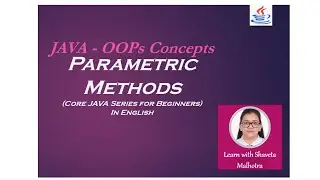 #7 - Parametric method | Core JAVA | OOPs concepts | Series for beginners | in English