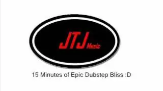 15 Minutes of Epic Dubstep Bliss (JTJ Mix)