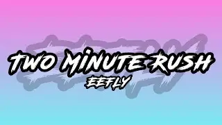 EEFLY - Two Minute Rush (Official Audio)