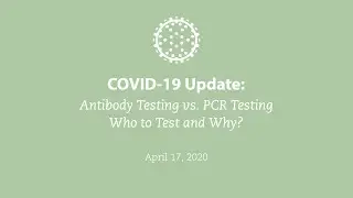 COVID-19 Update: Antibody Testing vs. PCR Testing&mdash;Who to Test and Why?