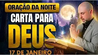 ORAÇÃO DA NOITE DE HOJE 17 DE JANEIRO - SALMO 91: CARTA ESPECÍFICA PARA DEUS E FÉ - VINICIUS IRACET.