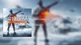 Battlefield 4: Final Stand OST - Hangar 21 [Extended]