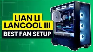 Lian Li Lancool III - Best Fan Configuration