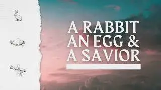 A Rabbit, An Egg and A Savior