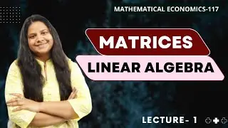 LINEAR ALGEBRA | MATRICES | TYPES OF MATRICES |BECC 104 | MEC 103 | MATHEMATICAL ECONOMICS |UGC NET|