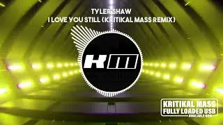Tyler Shaw - I Love You Still (Kritikal Mass Remix)