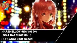 MARSMELLOW-MOVING ON (FEAT.HATSUNE MIKU) [NAT-SUKI SIGIT REMIX][EDM-FUTURE BASS]