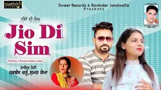 Jio Di Sim | Harbans Channu , Suman Soma | Official Song | Sweet Records | hd Video | New Song 2023