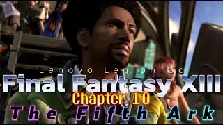 Final Fantasy XIII | Chapter 10 Cutscenes: The Fifth Ark [4K Video] | Lenovo Legion Go