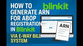 How to Generate ARN for APOB Registration in Blinkit via E-Way Bill System | Step-by-Step Guide