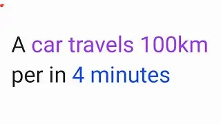 A car travels 100km per in 4 minutes | class 9th science | motion