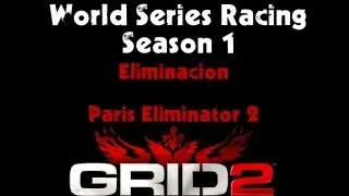 Grid 2 - World Series Racing Season Two Walkthrough - Eliminacion - Paris Eliminator #2