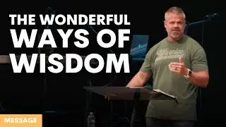 Message || The Wonderful Ways of Wisdom || 8.13.25